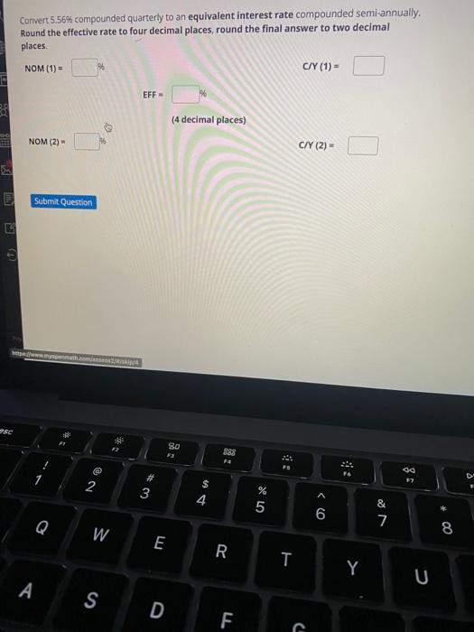  Convert 5.56% compounded quarterly to an equivalent interest rate compounded semi-annually.