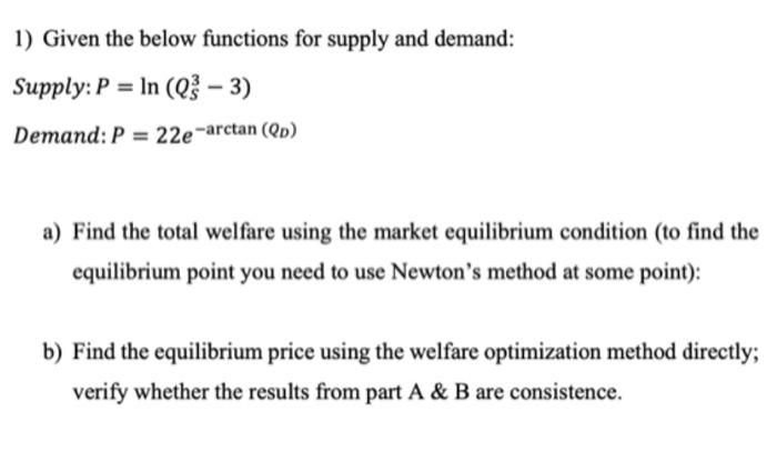 ln (Q3 3) Demand: P = 22e-arctan (QD) a) Find the total