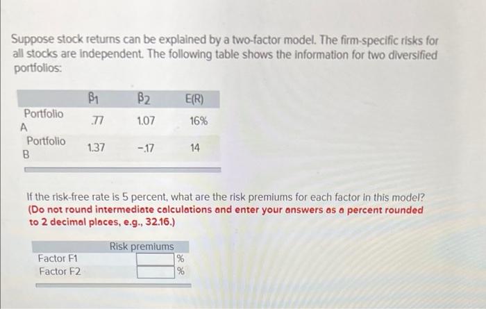  Suppose stock returns can be explained by a two-factor model. The