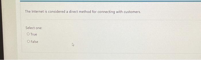  The Internet is considered a direct method for connecting with customers.