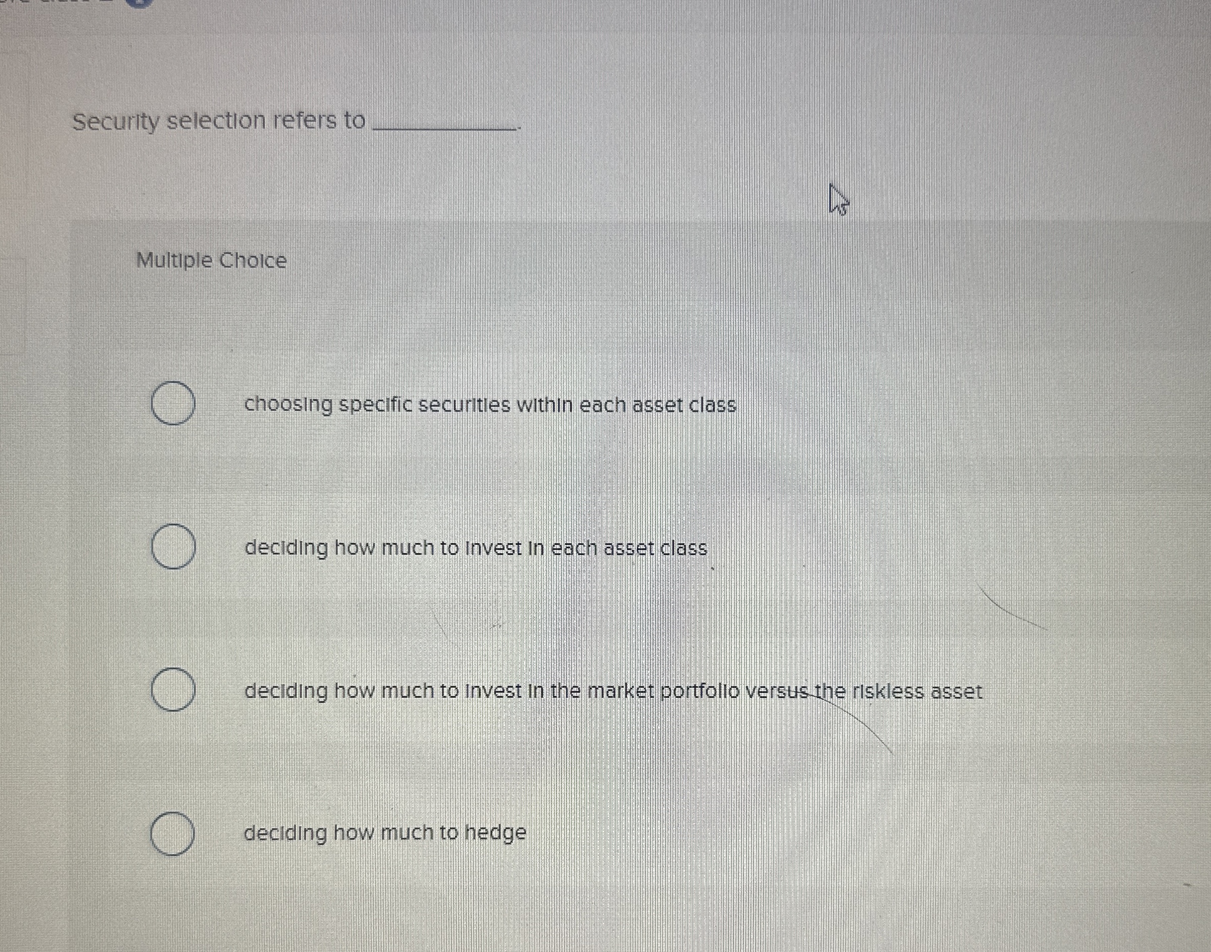 Security selection refers to q, Multiple Choice choosing specific securities within