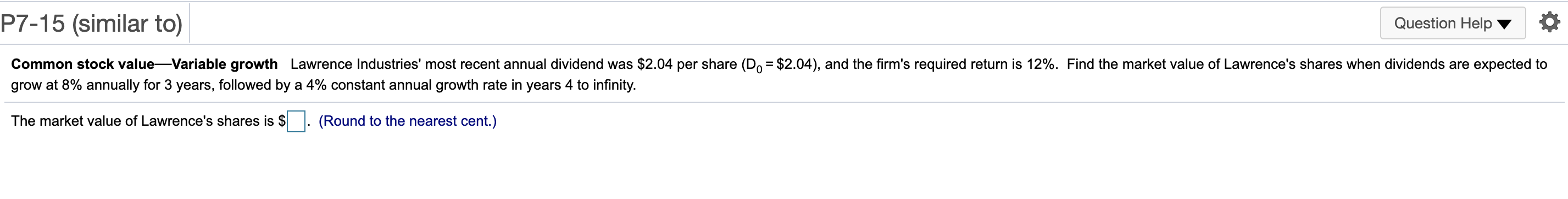 P7-15 (similar to) Question Help Common stock valueVariable growth Lawrence Industries'