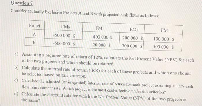 Question 7 Consider Mutually Exclusive Projects A and B with projected