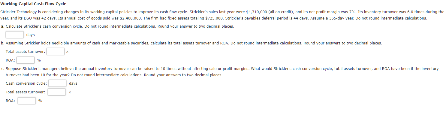 Working Capital Cash Flow Cycle Strickler Technology is considering changes in