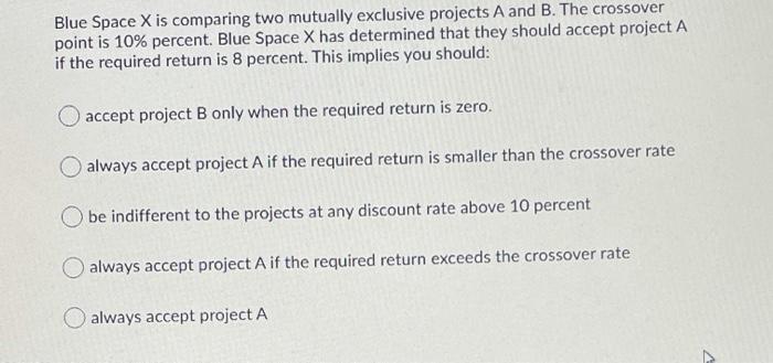  Blue Space X is comparing two mutually exclusive projects A and