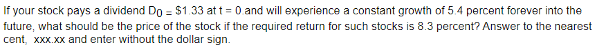 Please show work. If your stock pays a dividend Do = $1.33
