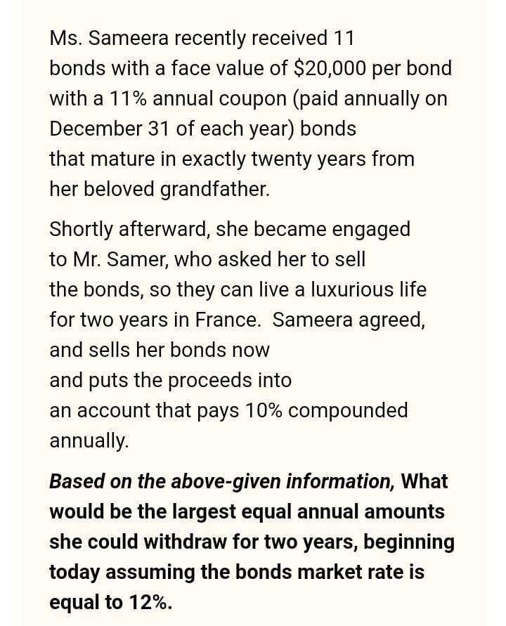  Ms. Sameera recently received 11 bonds with a face value of