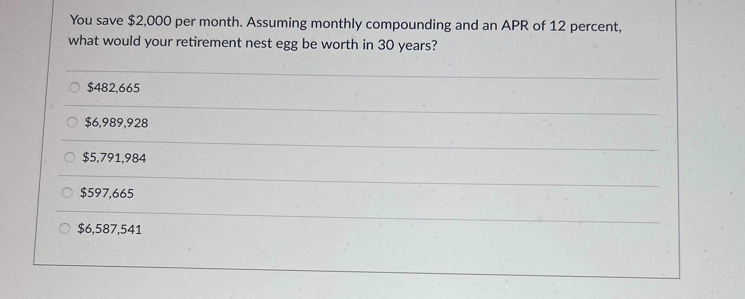  You save $2,000 per month. Assuming monthly compounding and an APR