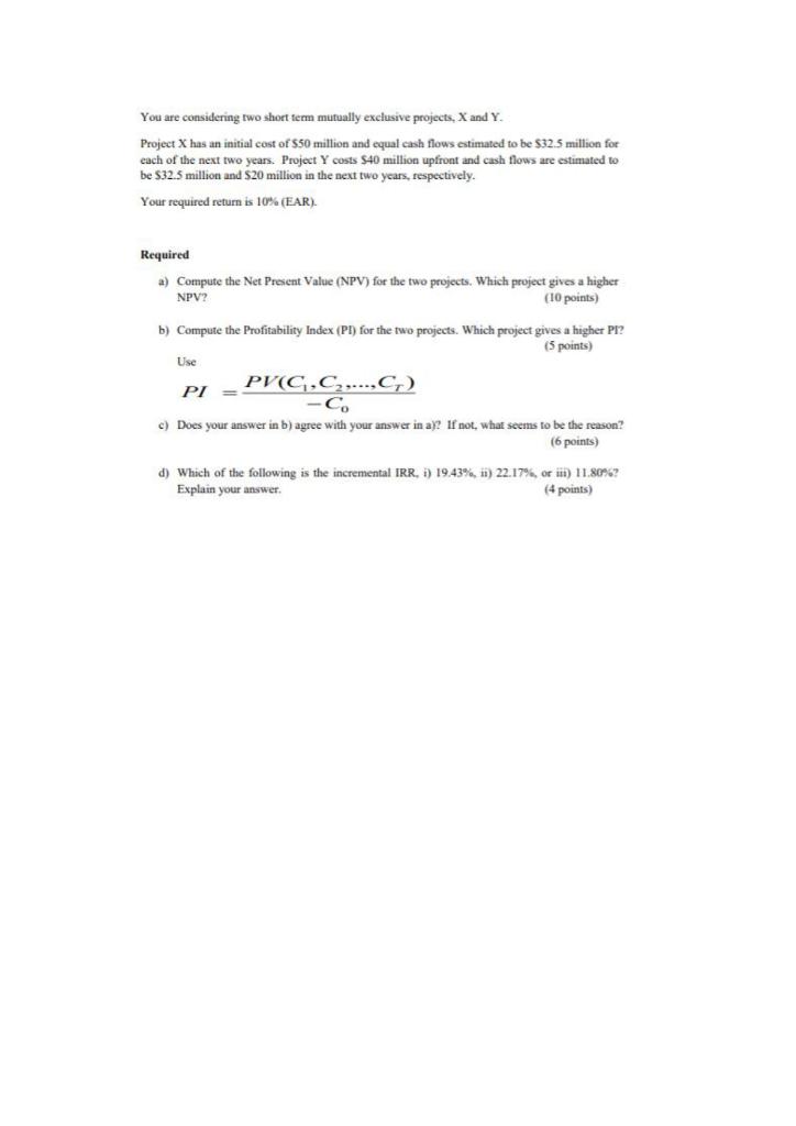 You are considering two short term mutually exclusive projects. X and