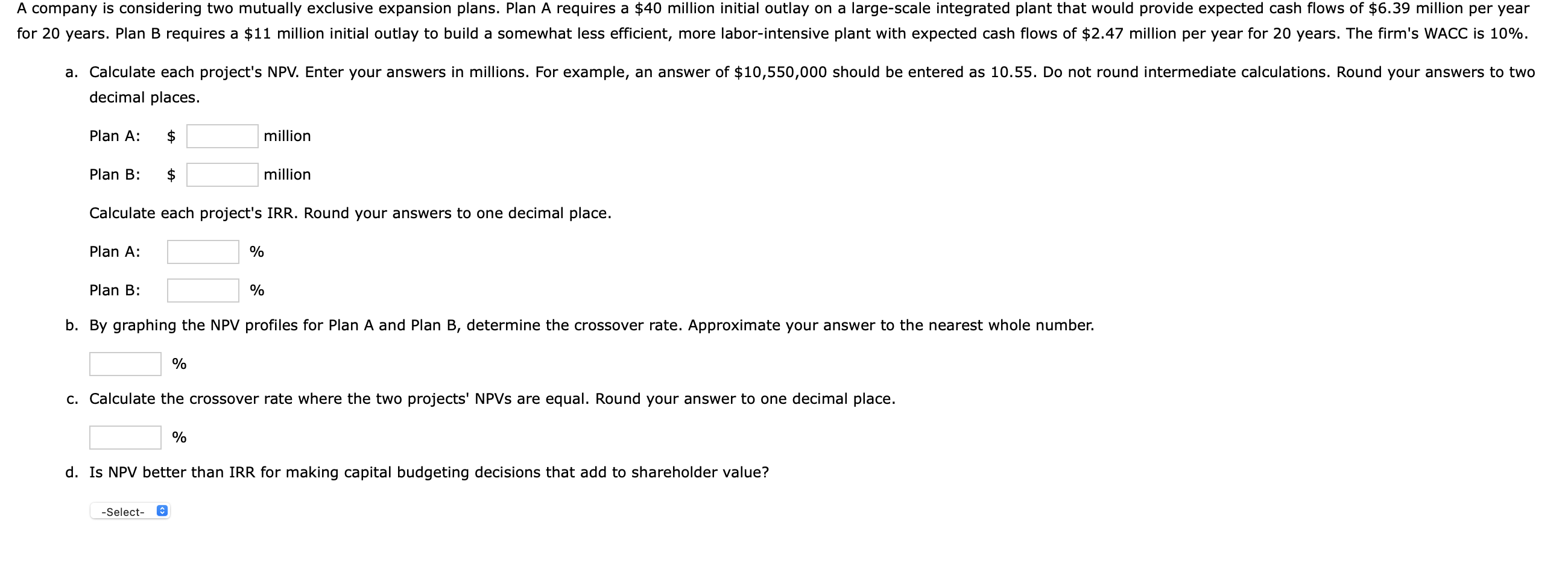 A company is considering two mutually exclusive expansion plans. Plan A