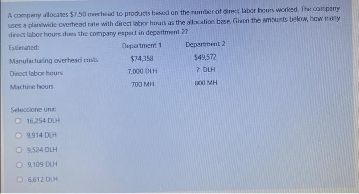Help please A company allocates $7.50 overhead to products based on the