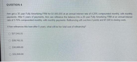 QUESTION 4 Ann got a 30 year Fully Amortizing FRM for