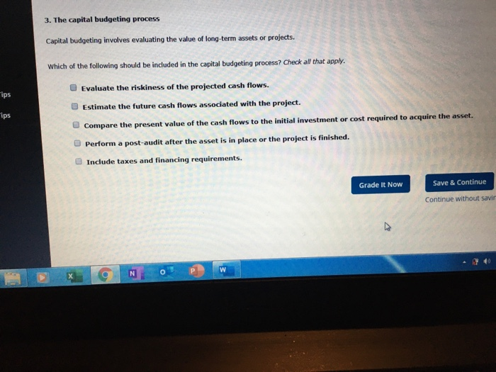 please help!! 3. The capital budgeting process Capital budgeting involves evaluating the