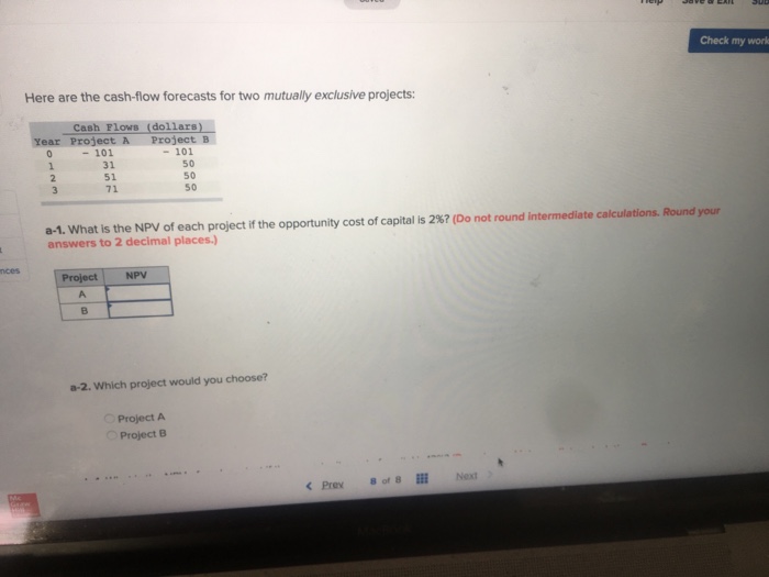  Check my work Here are the cash-flow forecasts for two mutually