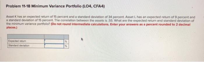  Problem 11-18 Minimum Variance Portfolio (L04, CFA4) Asset Khas an expected