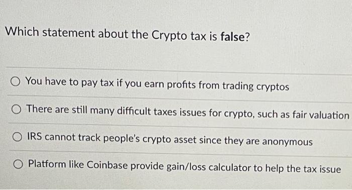  Which statement about the Crypto tax is false? O You have