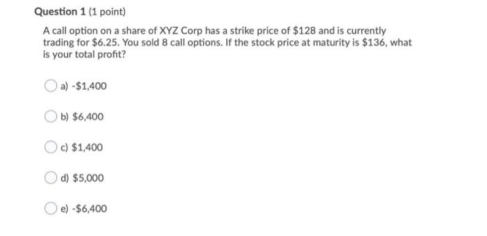  Question 1 (1 point) A call option on a share of