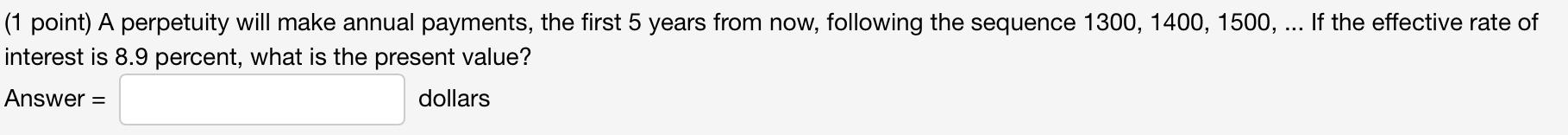 (1 point) A perpetuity will make annual payments, the first 5