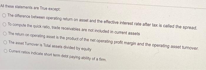 URGENT!!! All these statements are True except: The difference between operating return