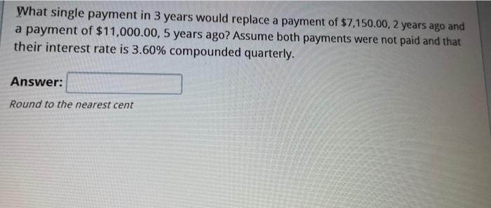  What single payment in 3 years would replace a payment of