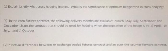  (a) Explain briefly what cross hedging implies. What is the significance