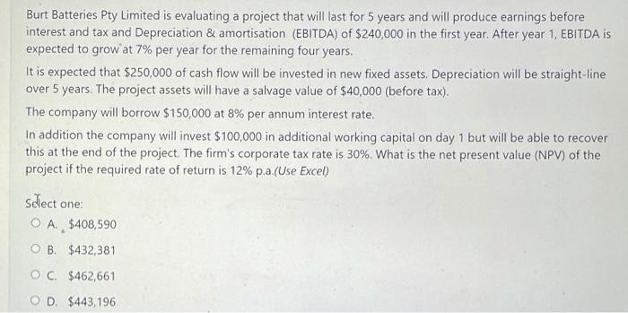  Burt Batteries Pty Limited is evaluating a project that will last