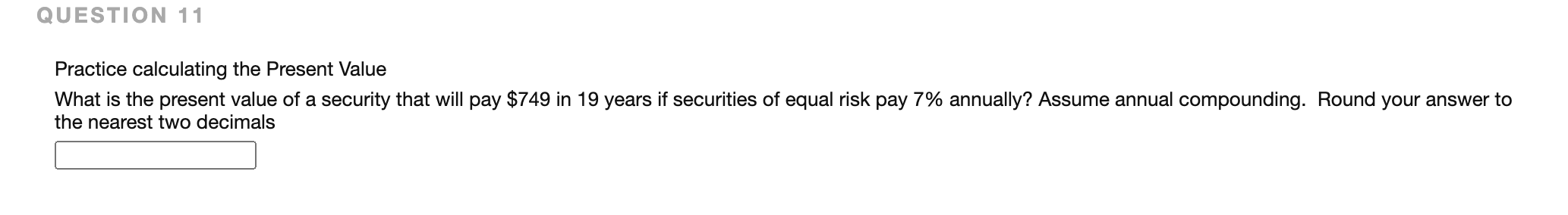  QUESTION 11 Practice calculating the Present Value What is the present