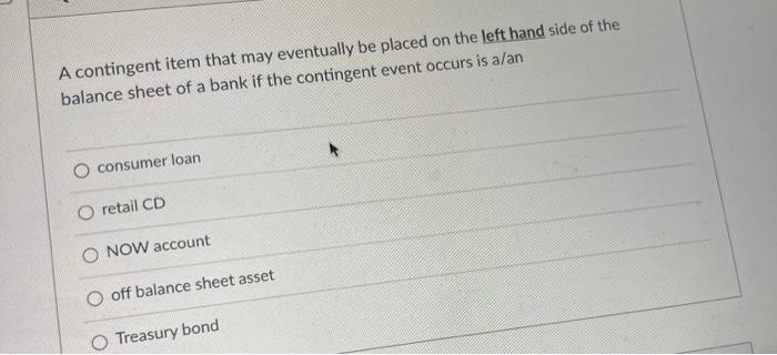  A contingent item that may eventually be placed on the left