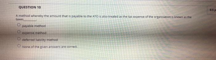  QUESTION 10 0.57 A method whereby the amount that is payable