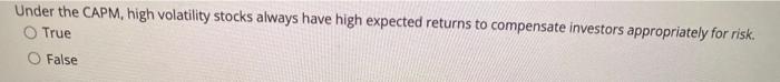  Under the CAPM, high volatility stocks always have high expected returns