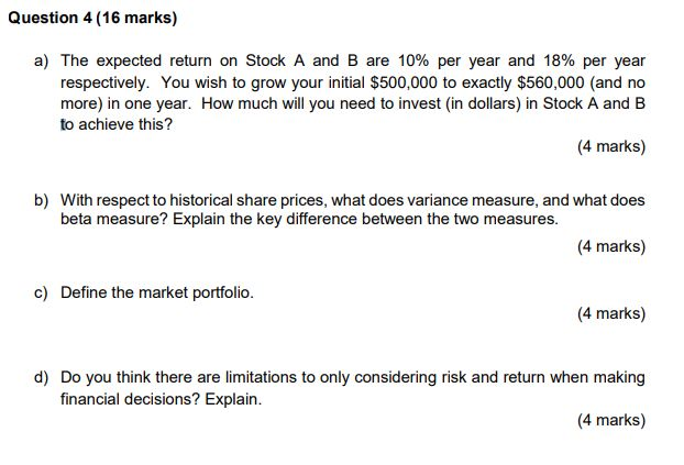 Question 4 (16 marks) a) The expected return on Stock A