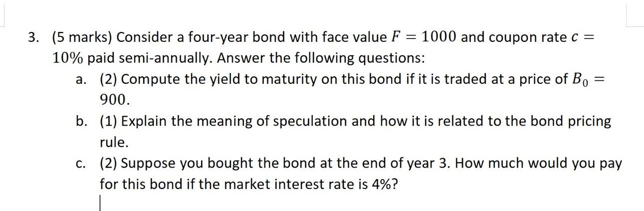  3. (5 marks) Consider a four-year bond with face value F