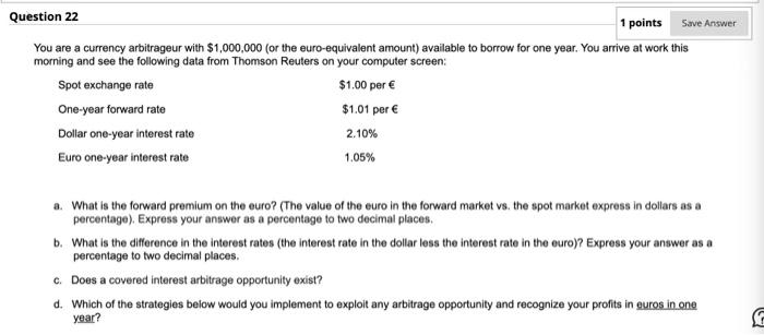  Question 22 1 points Save Answer You are a currency arbitrageur