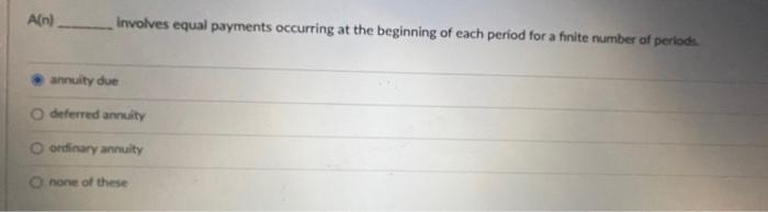ASAP A(n) - Involves equal payments occurring at the beginning of each