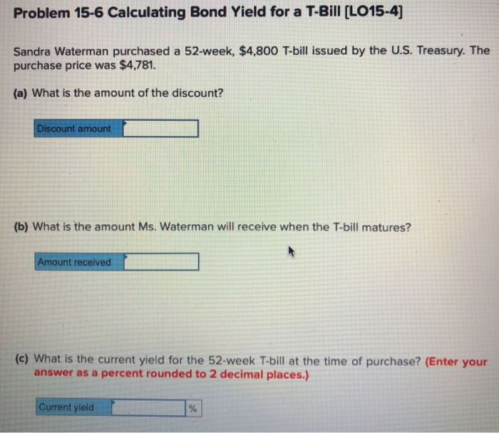  Problem 15-6 Calculating Bond Yield for a T-Bill (LO15-4) Sandra Waterman