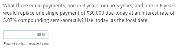  What three equal payments, one in 3 years, one in 5