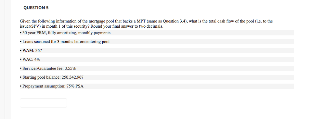  QUESTION 5 Given the following information of the mortgage pool that