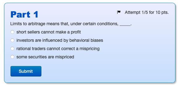 Attempt 1/5 for 10 pts. Part 1 Limits to arbitrage means