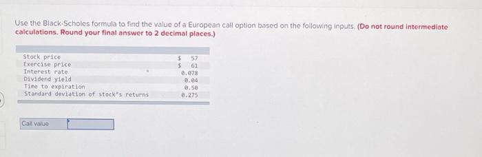  Use the Black Scholes formula to find the value of a