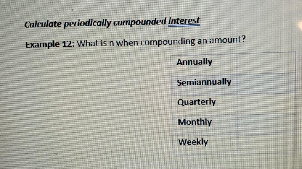 Calculate periodically compounded interest Example 12: What is n when compounding
