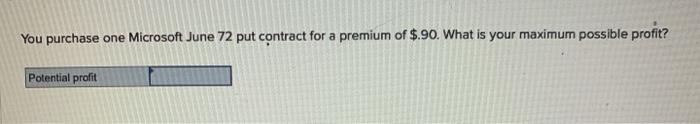  You purchase one Microsoft June 72 put contract for a premium