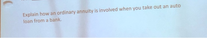  Explain how an ordinary annuity is involved when you take out
