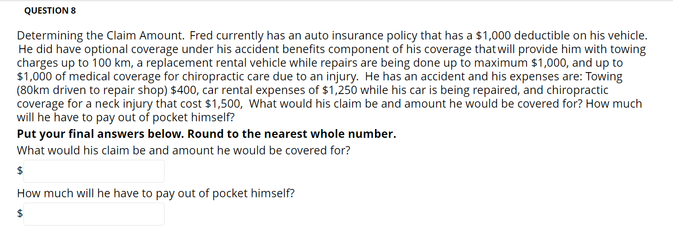  QUESTION 8 Determining the Claim Amount. Fred currently has an auto