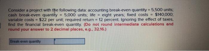  Consider a project with the following data accounting break-even quantity =