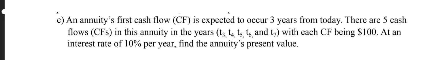  c) An annuity's first cash flow (CF) is expected to occur