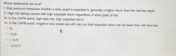  Which statements are true? I: Risk premium measures whether a risky