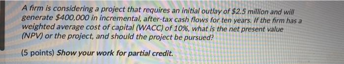  A firm is considering a project that requires an initial outlay