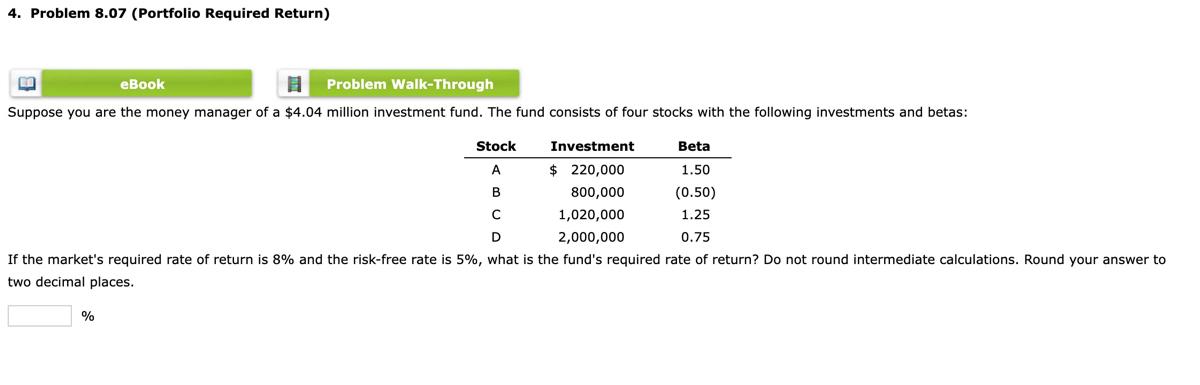  4. Problem 8.07 (Portfolio Required Return) ED eBook Problem Walk-Through Suppose