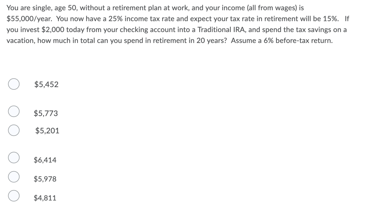 You are single, age 50, without a retirement plan at work,