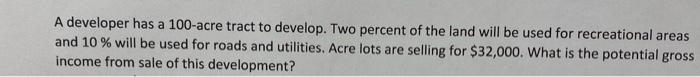  A developer has a 100-acre tract to develop. Two percent of